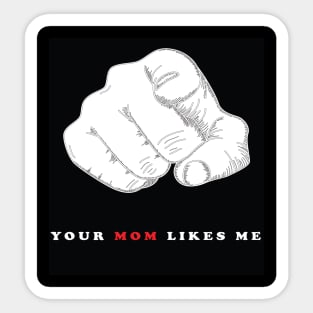 YOUR MOM LIKES ME Sticker